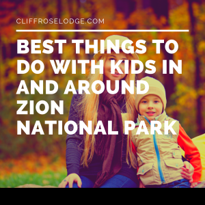 Best Things to Do With Kids in and Around Zion National Park
