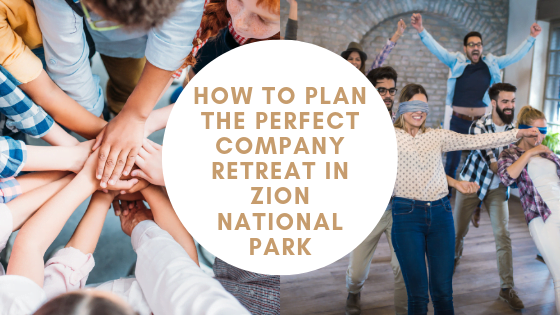 How to Plan the Perfect Company Retreat in Zion National Park