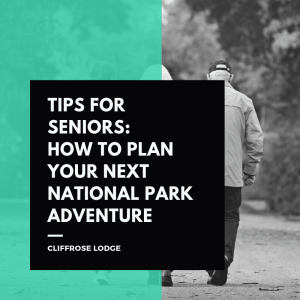 Tips for Seniors: How to Plan Your Next National Park Adventure