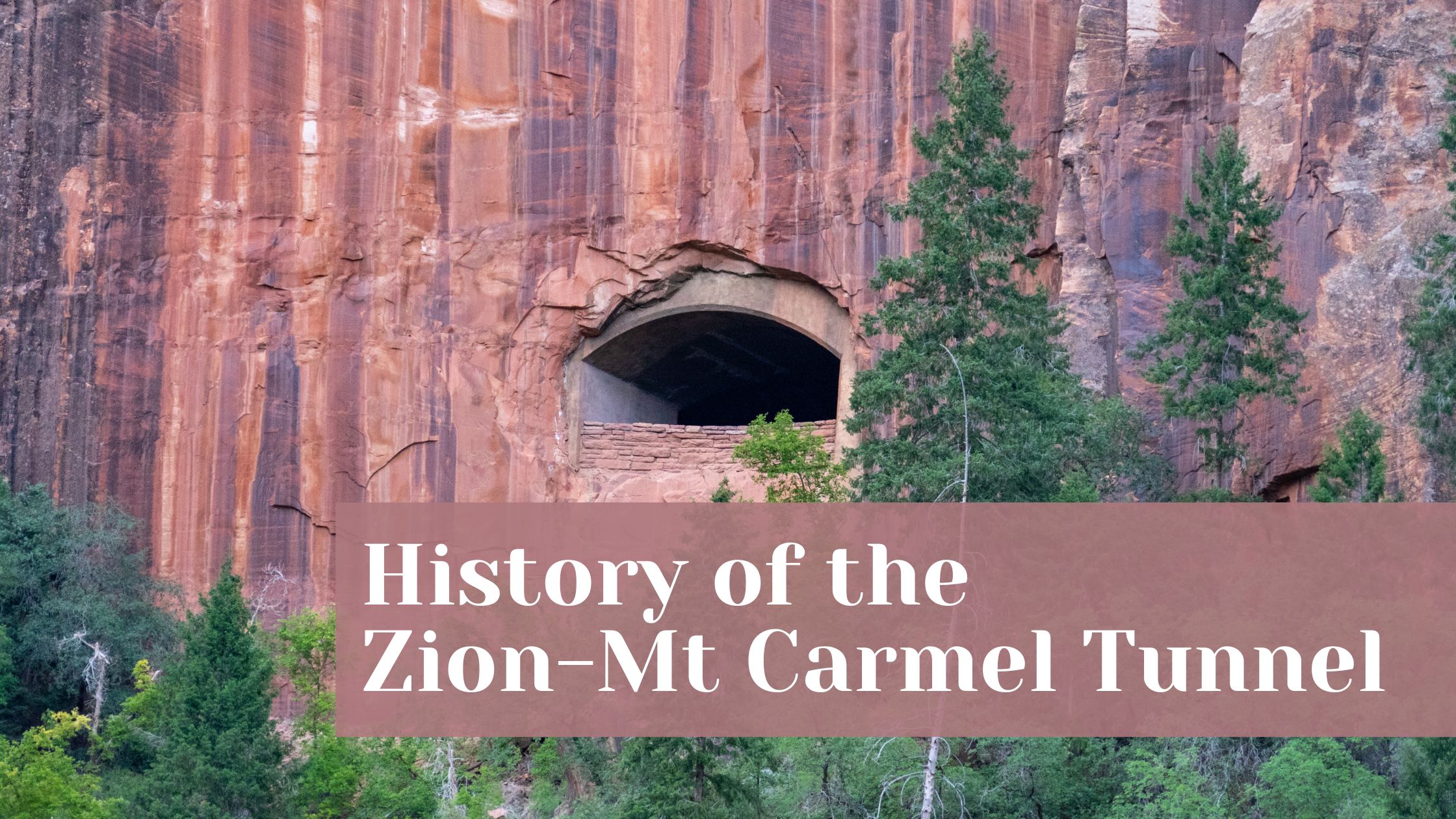 History of the Zion-Mt Carmel Tunnel