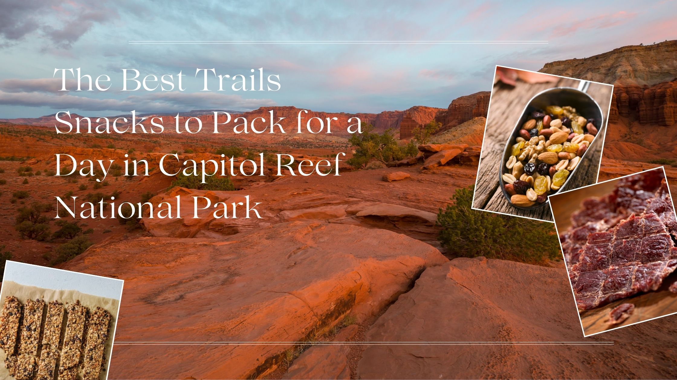 the best trails snacks to pack for a day in capitol reef national park